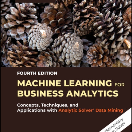 Machine Learning for Business Analytics: Concepts, Techniques, and Applications with Analytic Solver Data Mining