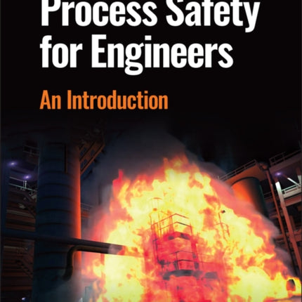 Process Safety for Engineers: An Introduction