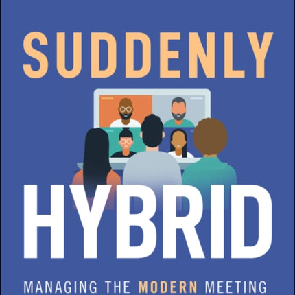 Suddenly Hybrid: Managing the Modern Meeting