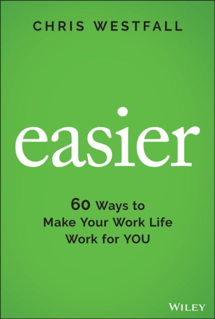 Easier: 60 Ways to Make Your Work Life Work for You