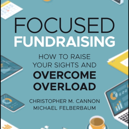 Focused Fundraising: How to Raise Your Sights and Overcome Overload