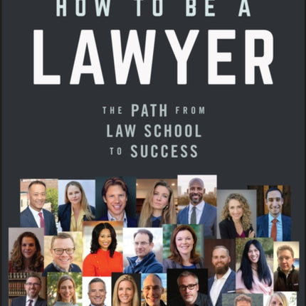 How to Be a Lawyer: The Path from Law School to Success