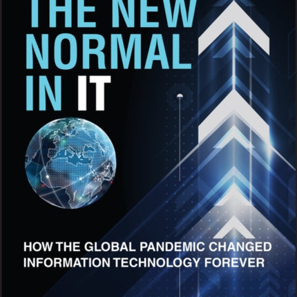 The New Normal in IT: How the Global Pandemic Changed Information Technology Forever