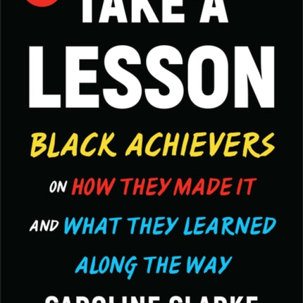 Take a Lesson: Black Achievers on How They Made It and What They Learned Along the Way