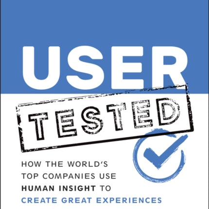 User Tested: How the World's Top Companies Use Human Insight to Create Great Experiences