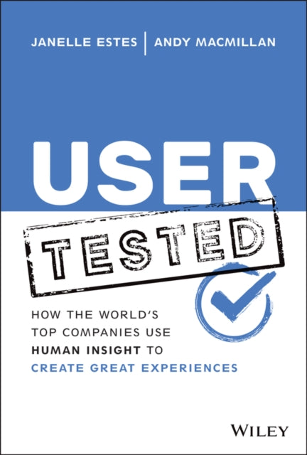 User Tested: How the World's Top Companies Use Human Insight to Create Great Experiences