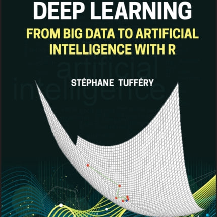 Deep Learning: From Big Data to Artificial Intelligence with R