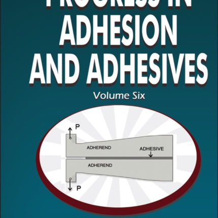 Progress in Adhesion and Adhesives, Volume 6