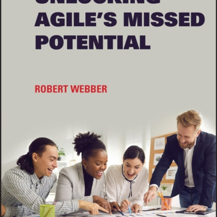 Unlocking Agile's Missed Potential