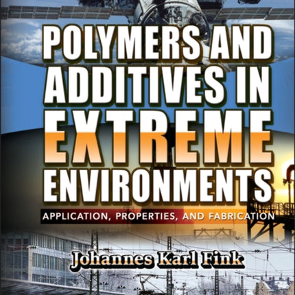 Polymers and Additives in Extreme Environments: Application, Properties, and Fabrication