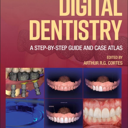 Digital Dentistry: A Step-by-Step Guide and Case Atlas