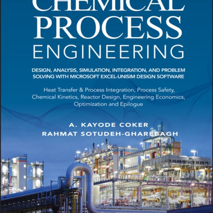 Chemical Process Engineering, Volume 2: Design, Analysis, Simulation, Integration, and Problem Solving with Microsoft Excel-UniSim Software for Chemical Engineers, Heat Transfer and Integration, Process Safety, and Chemical Kinetics