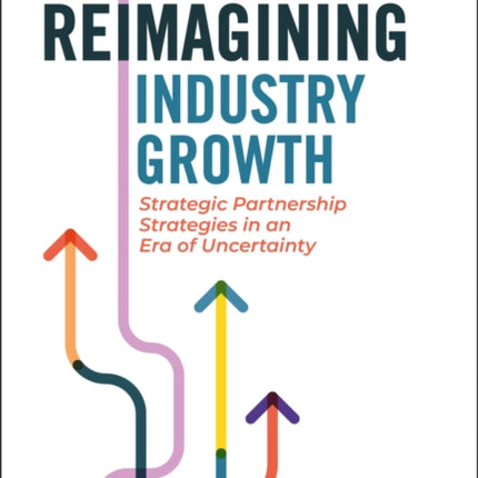 Reimagining Industry Growth: Strategic Partnership Strategies in an Era of Uncertainty