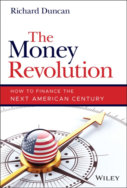 The Money Revolution: How to Finance the Next American Century