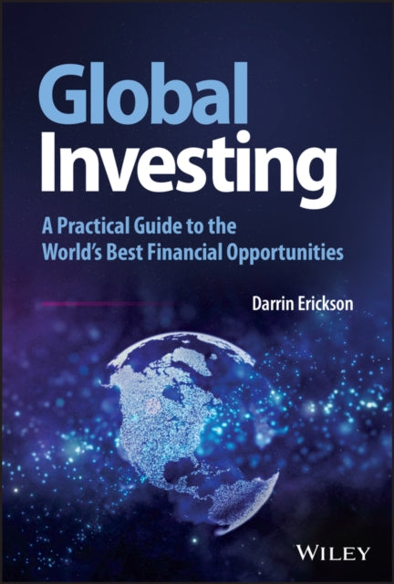 Global Investing: A Practical Guide to the World's Best Financial Opportunities