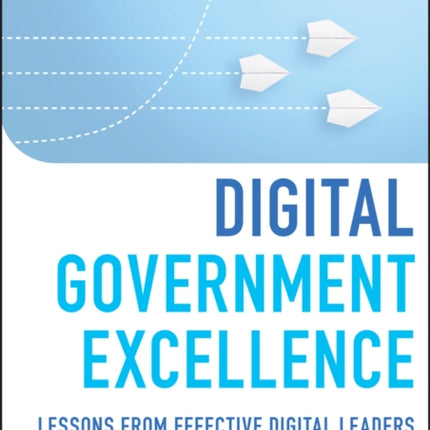 Digital Government Excellence: Lessons from Effective Digital Leaders