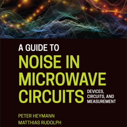 A Guide to Noise in Microwave Circuits: Devices, Circuits and Measurement