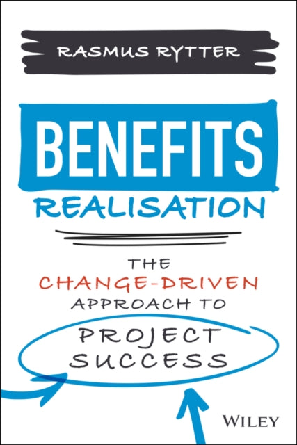 Benefits Realisation: The Change-Driven Approach to Project Success