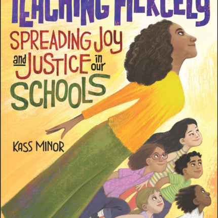 Teaching Fiercely: Spreading Joy and Justice in Our Schools