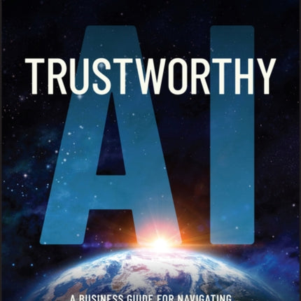 Trustworthy AI: A Business Guide for Navigating Trust and Ethics in AI