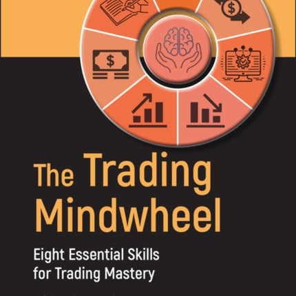 The Trading Mindwheel: Eight Essential Skills for Trading Mastery