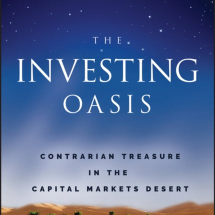 The Investing Oasis: Contrarian Treasure in the Capital Markets Desert