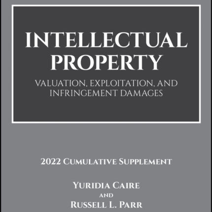 Intellectual Property: Valuation, Exploitation, and Infringement Damages, 2022 Cumulative Supplement