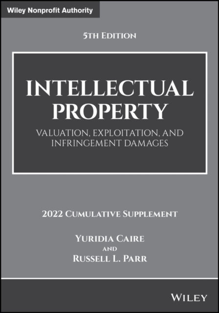 Intellectual Property: Valuation, Exploitation, and Infringement Damages, 2022 Cumulative Supplement