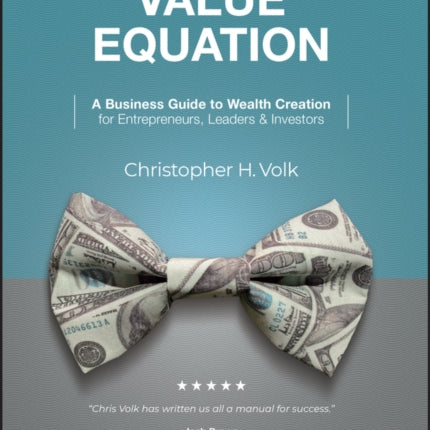 The Value Equation: A Business Guide to Wealth Creation for Entrepreneurs, Leaders & Investors