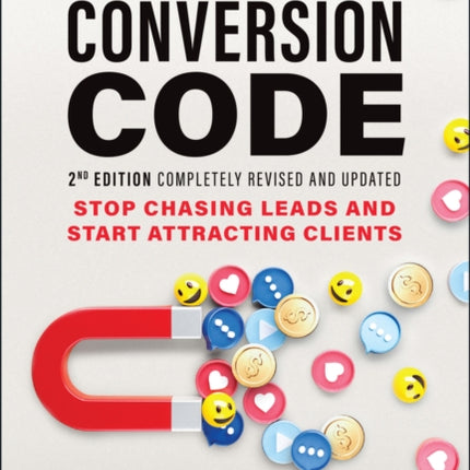 The Conversion Code: Stop Chasing Leads and Start Attracting Clients