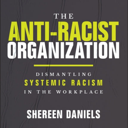 The Anti-Racist Organization: Dismantling Systemic Racism in the Workplace