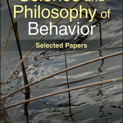 Science and Philosophy of Behavior: Selected Papers