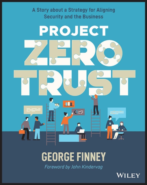 Project Zero Trust: A Story about a Strategy for Aligning Security and the Business