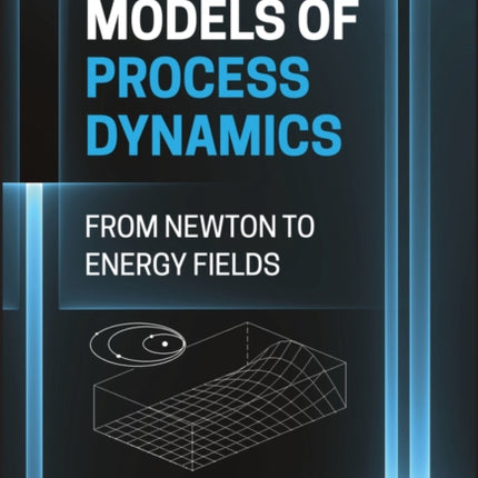 Computer Models of Process Dynamics: From Newton to Energy Fields