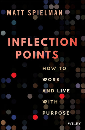 Inflection Points How to Work and Live with Purpo