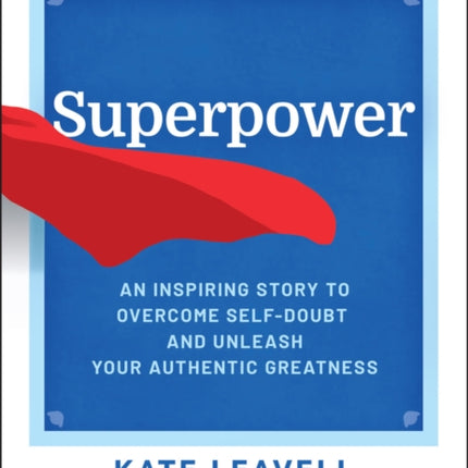 Superpower: An Inspiring Story to Overcome Self-Doubt and Unleash Your Authentic Greatness