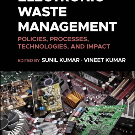 Electronic Waste Management: Policies, Processes, Technologies, and Impact