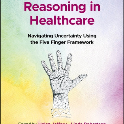 Professional Reasoning in Healthcare: Navigating Uncertainty Using the Five Finger Framework