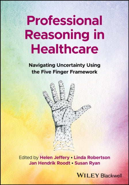 Professional Reasoning in Healthcare: Navigating Uncertainty Using the Five Finger Framework