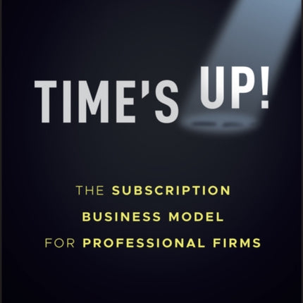 Time's Up!: The Subscription Business Model for Professional Firms