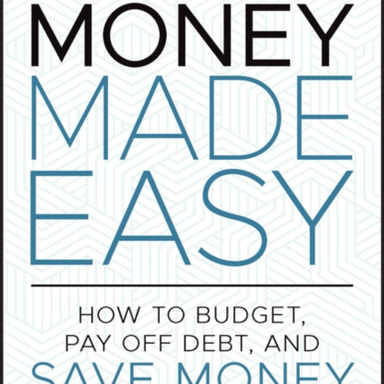 Money Made Easy: How to Budget, Pay Off Debt, and Save Money