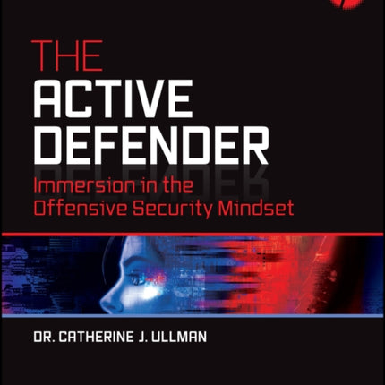 The Active Defender: Immersion in the Offensive Security Mindset