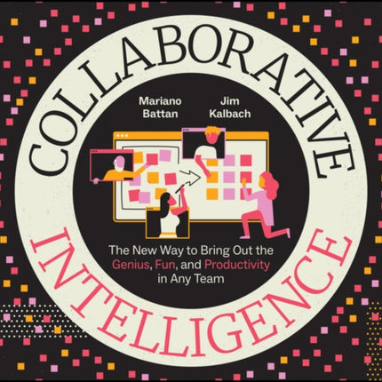 Collaborative Intelligence: The New Way to Bring Out the Genius, Fun, and Productivity in Any Team