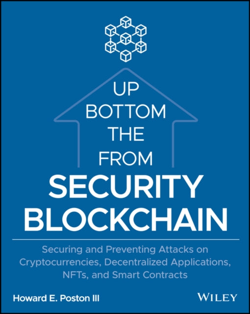 Blockchain Security from the Bottom Up: Securing and Preventing Attacks on Cryptocurrencies, Decentralized Applications, NFTs, and Smart Contracts