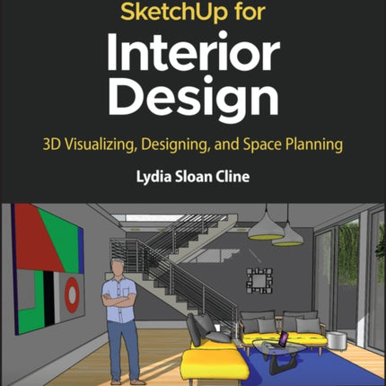 SketchUp for Interior Design: 3D Visualizing, Designing, and Space Planning