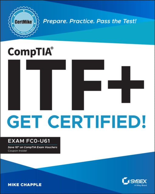 CompTIA ITF+ CertMike: Prepare. Practice. Pass the Test! Get Certified!: Exam FC0-U61