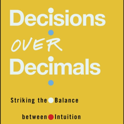 Decisions Over Decimals: Striking the Balance between Intuition and Information