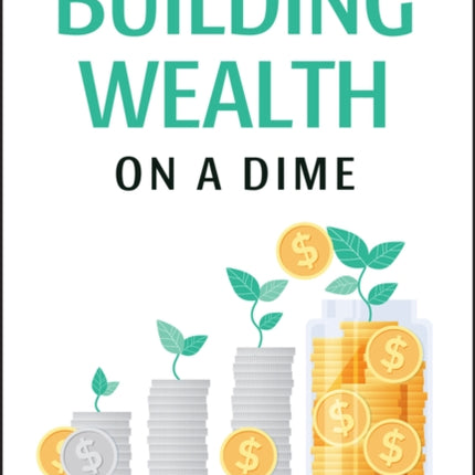 Building Wealth on a Dime: Finding your Financial Freedom