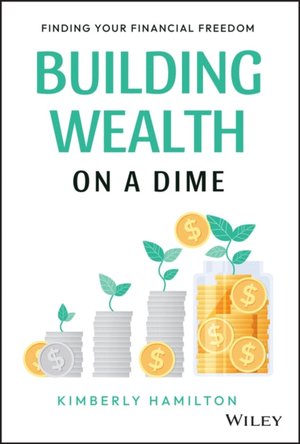 Building Wealth on a Dime: Finding your Financial Freedom