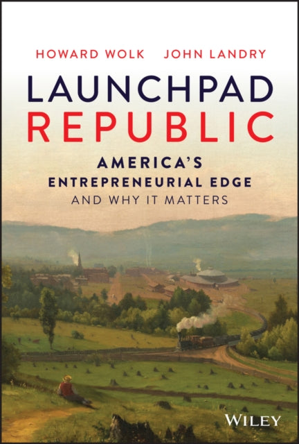 Launchpad Republic: America's Entrepreneurial Edge and Why It Matters